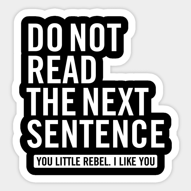 Do Not Read the Next Sentence. You Little Rebel I Like You Sticker by Europhia